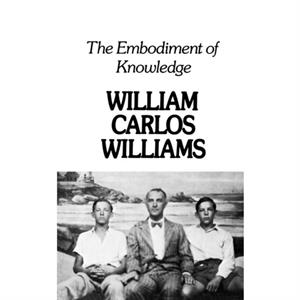 The Embodiment of Knowledge by William Carlos Williams