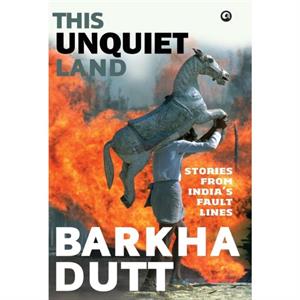 This Unquiet Land by Dutt & Barkha