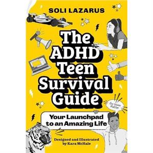 The ADHD Teen Survival Guide by Soli Lazarus