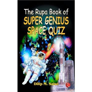 Rupa Book of Super Genius Space Quiz by Salwi & Dilip M.