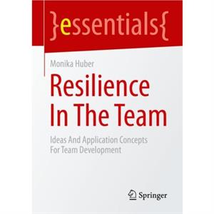 Resilience In The Team by Monika Huber