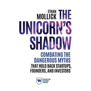 The Unicorns Shadow by Ethan Mollick