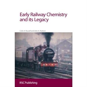 Early Railway Chemistry and its Legacy by John Hudson