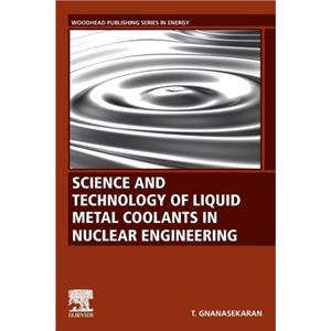 Science and Technology of Liquid Metal Coolants in Nuclear Engineering by Gnanasekaran & Thiagarajan Indira Gandhi Centre for Atomic Research & Kalpakkam & India