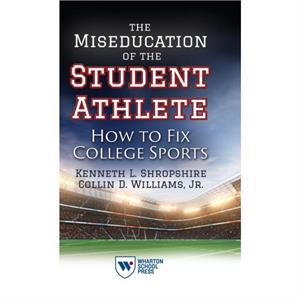 The Miseducation of the Student Athlete by Collin D. Williams