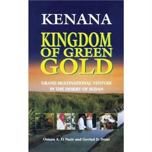 Kenana Kingdom of Green Gold by Govind D. Desai