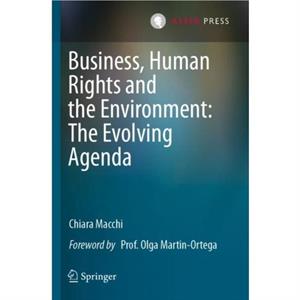 Business Human Rights and the Environment The Evolving Agenda by Chiara Macchi