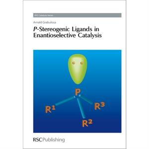 PStereogenic Ligands in Enantioselective Catalysis by Grabulosa & Arnald University of Barcelona & Spain