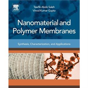 Nanomaterial and Polymer Membranes by Gupta & Vinod Kumar & FWIF & FNASc & FRSC Department of Chemistry & Indian Institute of Technology Roorkee & Roorkee & India & and Applied Chemistry Department & 