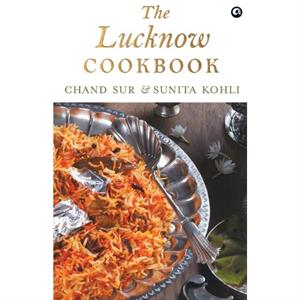 THE LUCKNOW COOKBOOK by Chand Sur