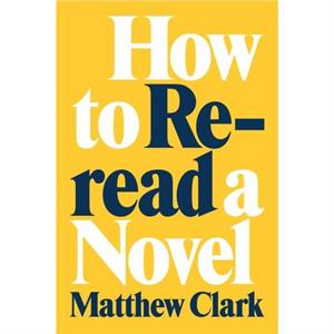 How to Reread a Novel by Matthew Clark