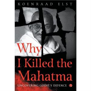 WHY I KILLED THE MAHATMA by Elst & Dr Koenraad