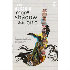 More Shadow Than Bird by Nuar Alsadir