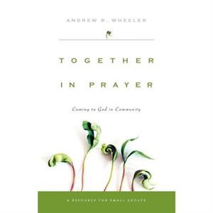 Together in Prayer by Andrew R Wheeler