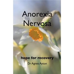 Anorexia Nervosa by Dr. Agnes Ayton