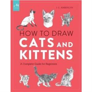 How to Draw Cats and Kittens by J.C. Amberlyn