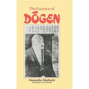 Essence Of Dogen by Takahashi