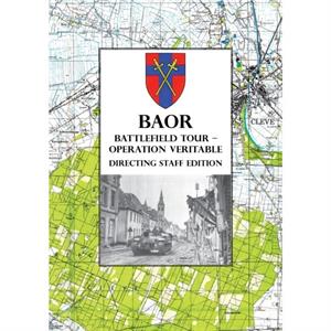 BAOR BATTLEFIELD TOUR  OPERATION VERITABLE  Directing Staff Edition by Anon