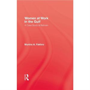 Women At Work In The Gulf by Munira A. Fakhro