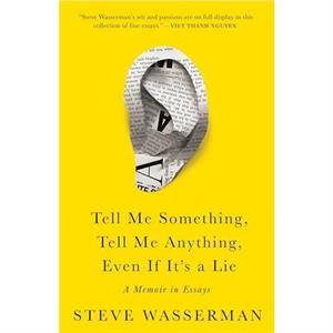 Tell Me Something Tell Me Anything Even If Its a Lie by Steve Wasserman