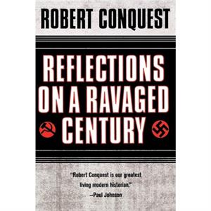 Reflections on a Ravaged Century by Robert Conquest