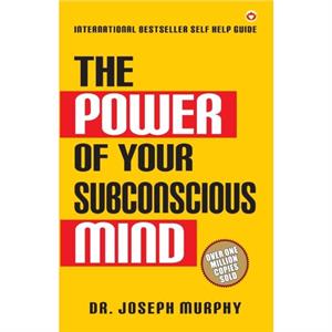 The Power of Your Subconscious Mind by Joseph Murphy