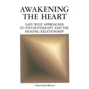 Awakening The Heart by John Welwood