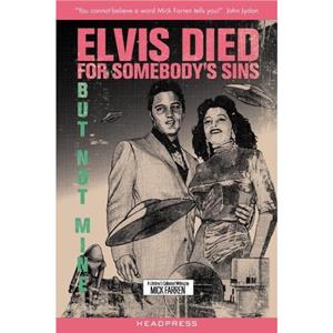 Elvis Died For Somebodys Sins... by Mick Farren