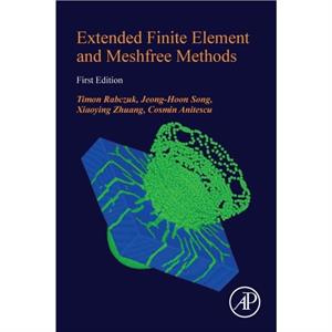 Extended Finite Element and Meshfree Methods by Anitescu & Cosmin Researcher & Institute for Structural Mechanics & Bauhaus Universitat Weimar & Germany