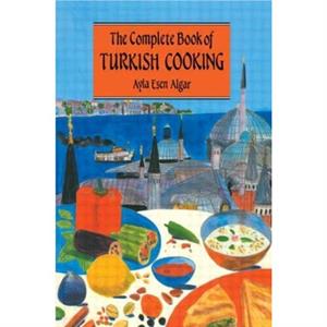 Complete Book Of Turkish Cooking by Ayla Esen Algar