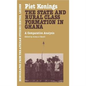 The State and Rural Class Formation in Ghana by Piet Konings