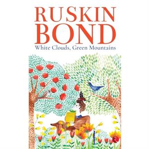 White Clouds Green Mountains by Ruskin Bond