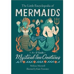 The Little Encyclopedia of Mermaids by Melissa Maxwell