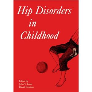 Hip Disorders in Childhood by David Scrutton