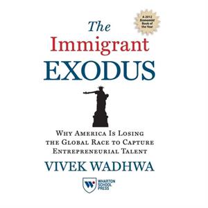 The Immigrant Exodus by Vivek Wadhwa