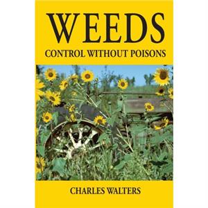 Weeds  Control Without Poisons by Charles Walters