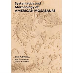 Systematics and Morphology of American Mosasaurs by Dale A. Russell