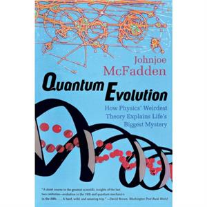 Quantum Evolution by McFadden & Johnjoe Reader in Molecular Microbiology & University of Surrey