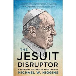 The Jesuit Disruptor by Michael W. Higgins