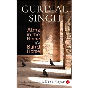 Alms In The Name Of A Blind Horse by Singh & Gurdial