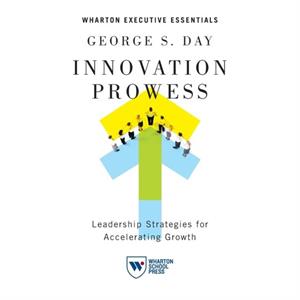 Innovation Prowess by George S. Day