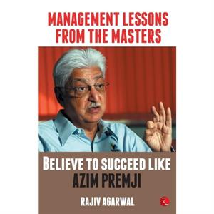 MANAGEMENT LESSONS FROM THE MASTERS by Rajiv Agarwal