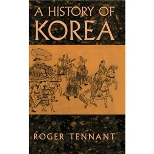 A History Of Korea by Roger Tennant