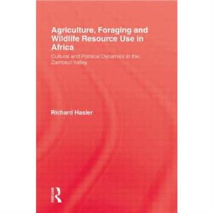 Agriculture Foraging and Wildlife Resource Use in Africa by Richard Hasler