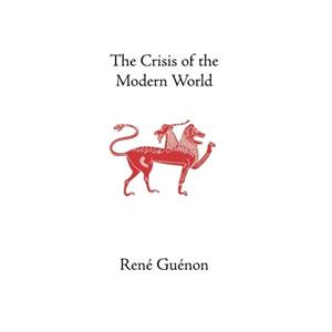 The Crisis of the Modern World by Rene Guenon