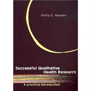 Successful Qualitative Health Research by Emily C Hansen