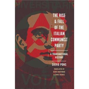 The Rise and Fall of the Italian Communist Party by Silvio Pons