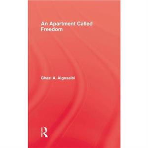 An Apartment Called Freedom by Ghazi A. Algosaibi