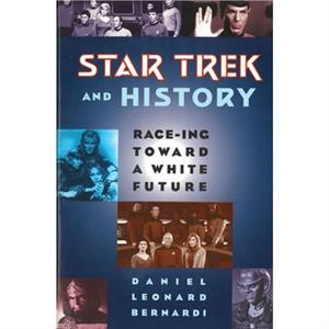 Star Trek and History by Daniel Leonard Bernardi