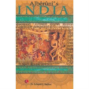 AlberuniS India  An Account of the Religion Philosophy Literature Geography Chronology Astronomy Customs Laws and Astrology of India About A.D.1030 by Dr Edward C Sachau